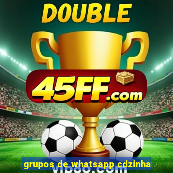 grupos de whatsapp cdzinha